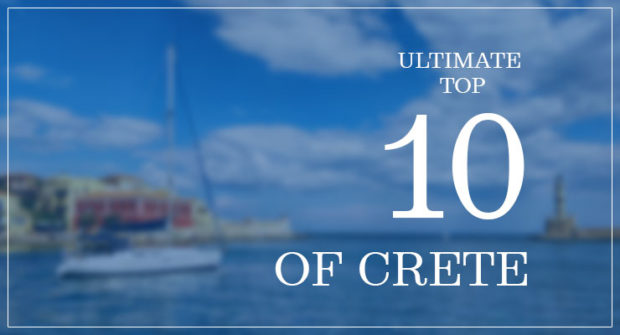 Ultimate top 10 of Crete